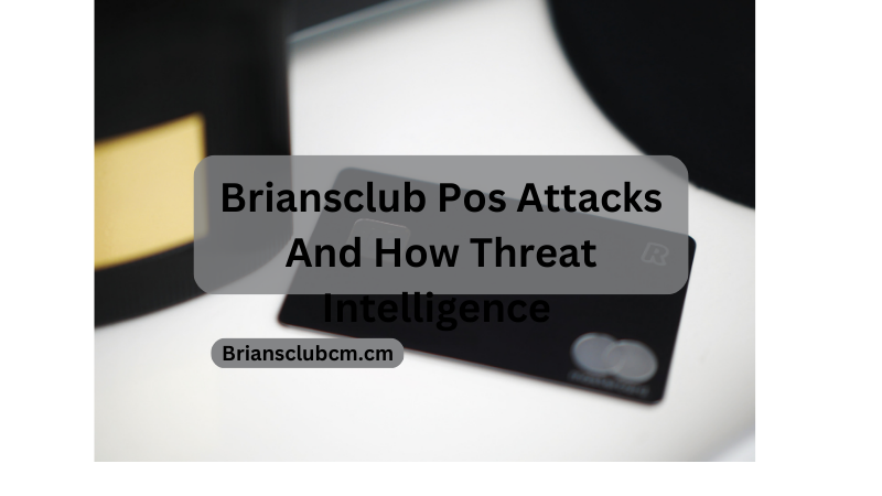 Briansclub Pos Attacks And How Threat Intelligence